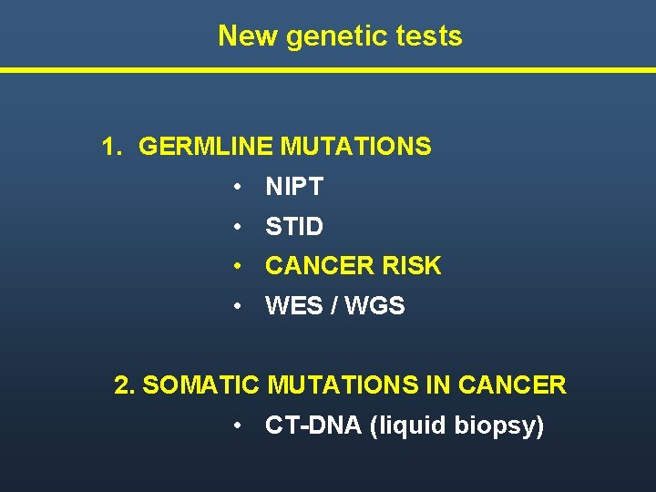 New genetic tests 1. GERMLINE MUTATIONS • NIPT • STID • CANCER RISK •