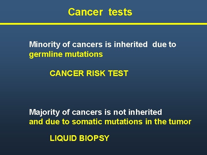 Cancer tests Minority of cancers is inherited due to germline mutations CANCER RISK TEST