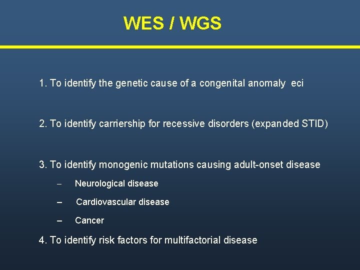 WES / WGS 1. To identify the genetic cause of a congenital anomaly eci