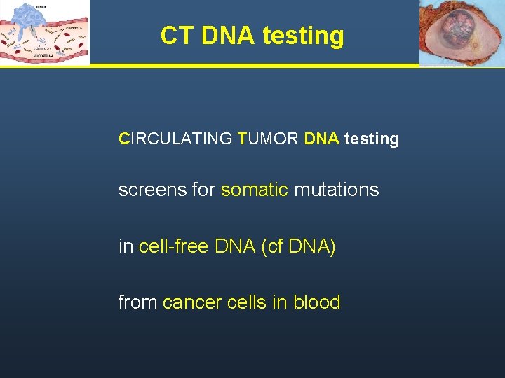 CT DNA testing CIRCULATING TUMOR DNA testing screens for somatic mutations in cell-free DNA