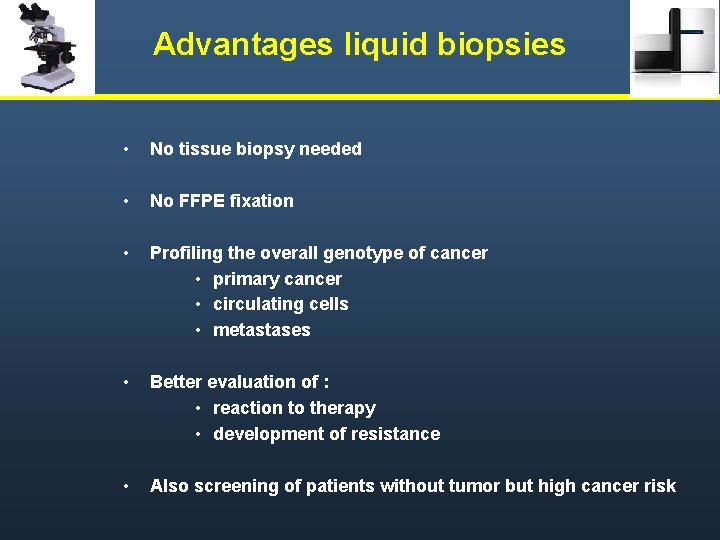 Advantages liquid biopsies • No tissue biopsy needed • No FFPE fixation • Profiling