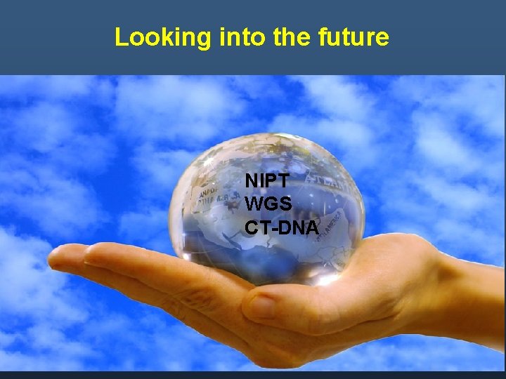 Looking into the future NIPT WGS CT-DNA 