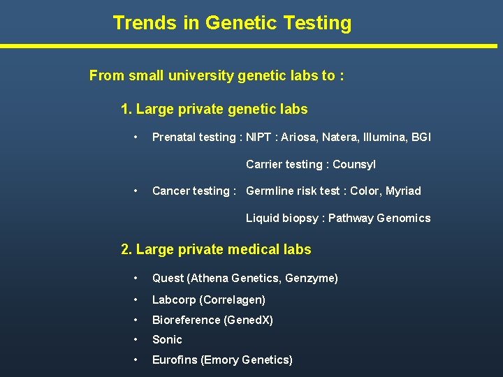 Trends in Genetic Testing From small university genetic labs to : 1. Large private