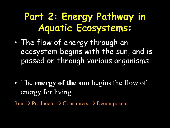 Part 2: Energy Pathway in Aquatic Ecosystems: • The flow of energy through an