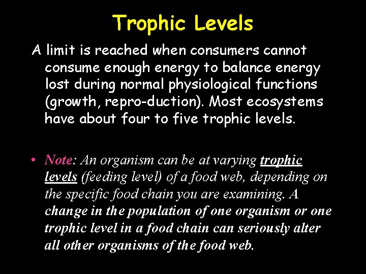 Trophic Levels A limit is reached when consumers cannot consume enough energy to balance