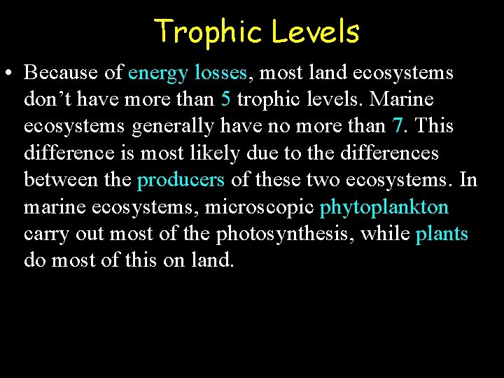 Trophic Levels • Because of energy losses, most land ecosystems don’t have more than