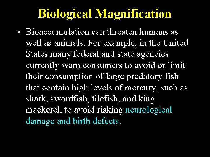 Biological Magnification • Bioaccumulation can threaten humans as well as animals. For example, in