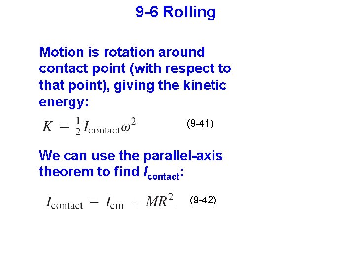 9 -6 Rolling Motion is rotation around contact point (with respect to that point),