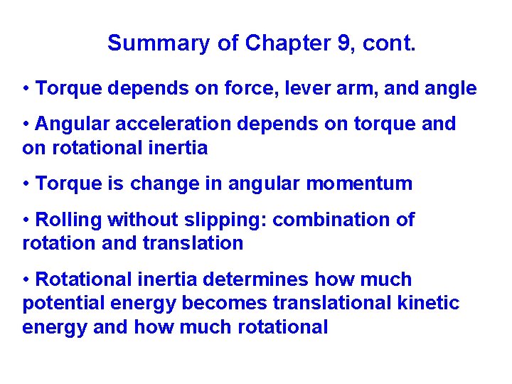 Summary of Chapter 9, cont. • Torque depends on force, lever arm, and angle