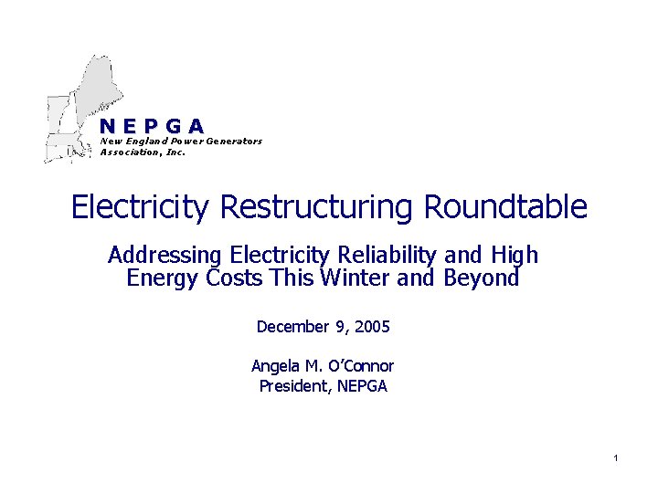 NEPGA New England Power Generators Association, Inc. Electricity Restructuring Roundtable Addressing Electricity Reliability and