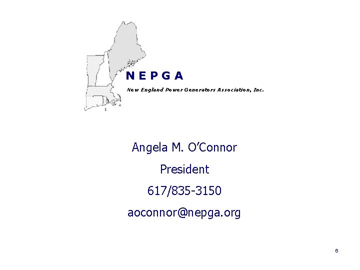 NEPGA New England Power Generators Association, Inc. Angela M. O’Connor President 617/835 -3150 aoconnor@nepga.