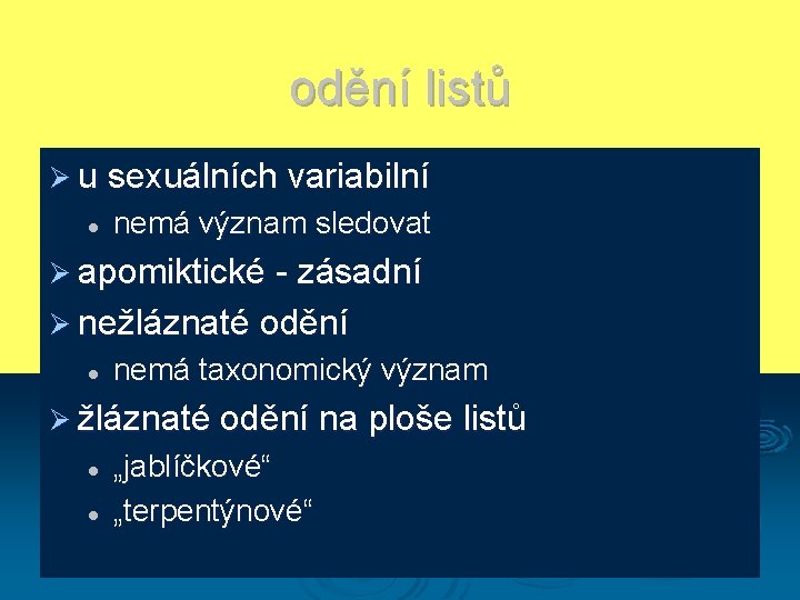 odění listů Ø u sexuálních variabilní l nemá význam sledovat Ø apomiktické - zásadní