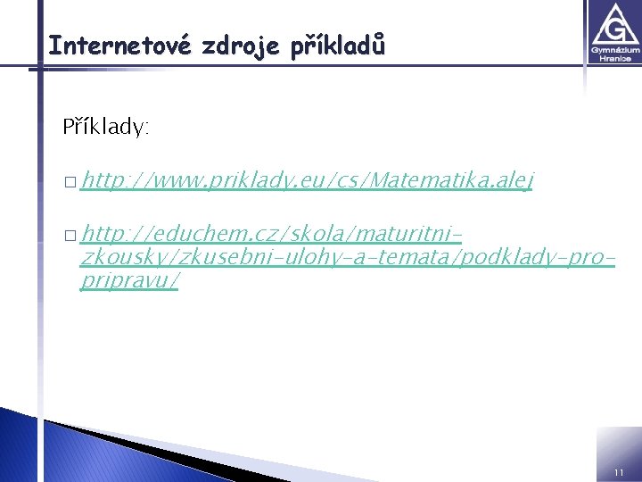 Internetové zdroje příkladů Příklady: � http: //www. priklady. eu/cs/Matematika. alej � http: //educhem. cz/skola/maturitni-