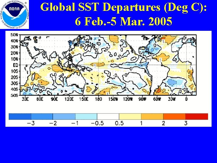 Global SST Departures (Deg C): 6 Feb. -5 Mar. 2005 Global SST Departures (Deg C): 6 Feb. -5 Mar. 2005