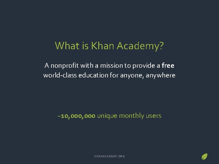 What is Khan Academy? A nonprofit with a mission to provide a free world-class