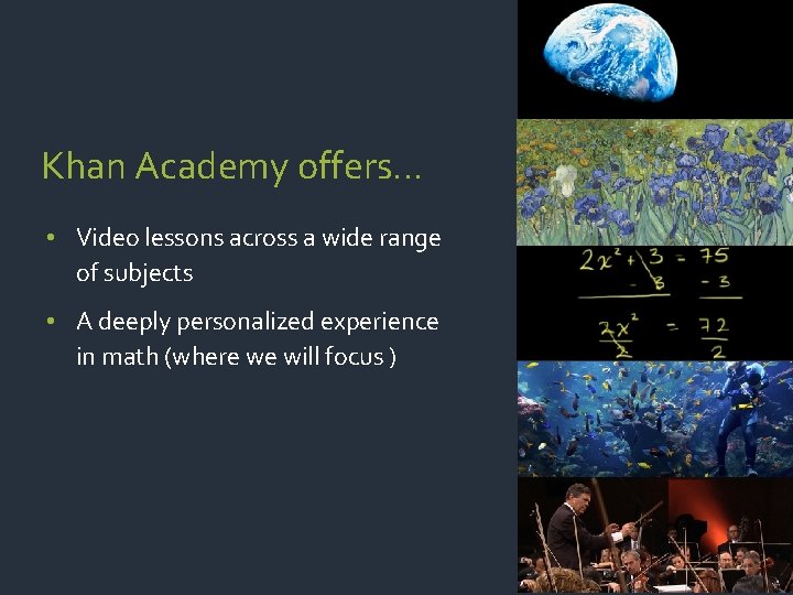 Khan Academy offers… • Video lessons across a wide range of subjects • A