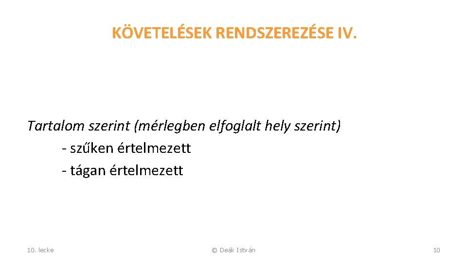 KÖVETELÉSEK RENDSZEREZÉSE IV. Tartalom szerint (mérlegben elfoglalt hely szerint) - szűken értelmezett - tágan