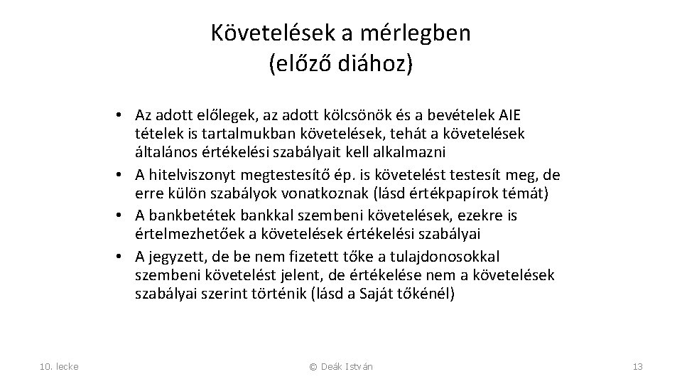 Követelések a mérlegben (előző diához) • Az adott előlegek, az adott kölcsönök és a