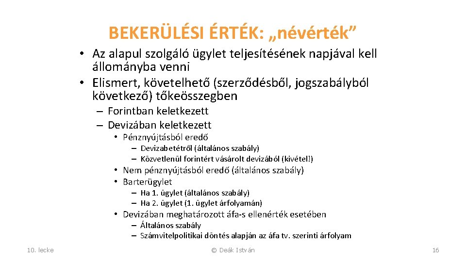 BEKERÜLÉSI ÉRTÉK: „névérték” • Az alapul szolgáló ügylet teljesítésének napjával kell állományba venni •