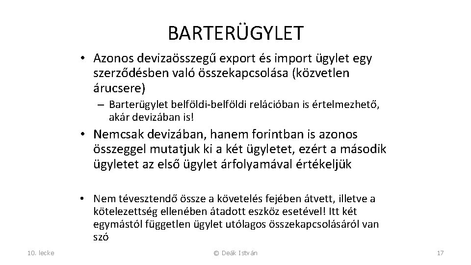 BARTERÜGYLET • Azonos devizaösszegű export és import ügylet egy szerződésben való összekapcsolása (közvetlen árucsere)