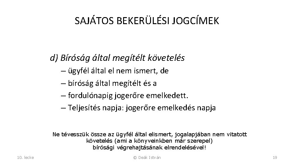 SAJÁTOS BEKERÜLÉSI JOGCÍMEK d) Bíróság által megítélt követelés – ügyfél által el nem ismert,