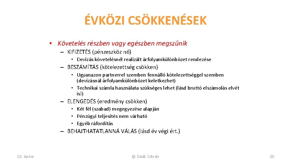 ÉVKÖZI CSÖKKENÉSEK • Követelés részben vagy egészben megszűnik – KIFIZETÉS (pénzeszköz nő) • Devizás