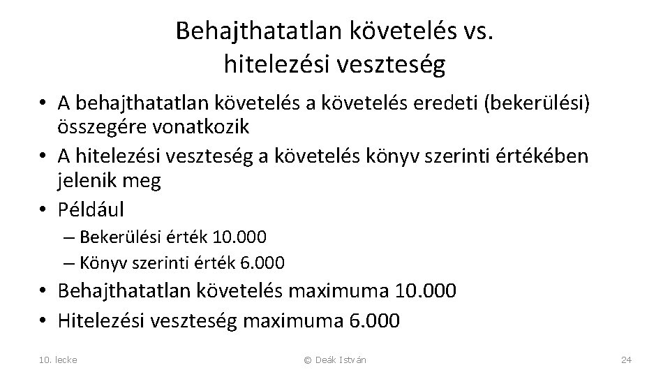 Behajthatatlan követelés vs. hitelezési veszteség • A behajthatatlan követelés a követelés eredeti (bekerülési) összegére