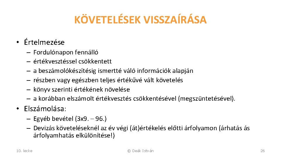 KÖVETELÉSEK VISSZAÍRÁSA • Értelmezése – – – Fordulónapon fennálló értékvesztéssel csökkentett a beszámolókészítésig ismertté