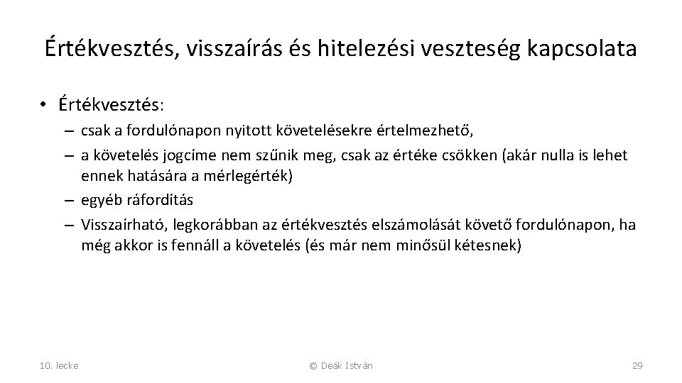 Értékvesztés, visszaírás és hitelezési veszteség kapcsolata • Értékvesztés: – csak a fordulónapon nyitott követelésekre