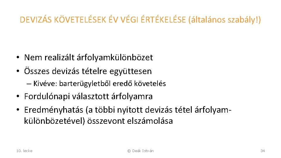 DEVIZÁS KÖVETELÉSEK ÉV VÉGI ÉRTÉKELÉSE (általános szabály!) • Nem realizált árfolyamkülönbözet • Összes devizás