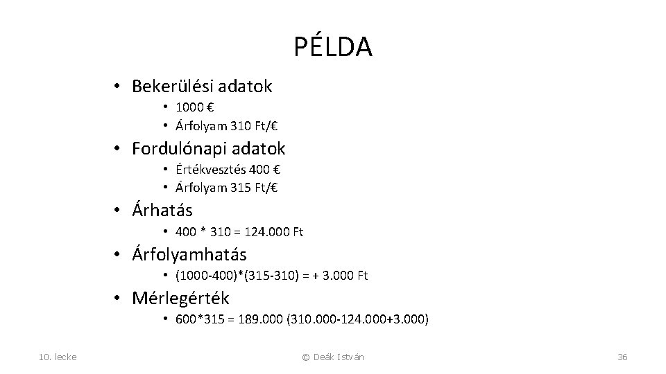 PÉLDA • Bekerülési adatok • 1000 € • Árfolyam 310 Ft/€ • Fordulónapi adatok