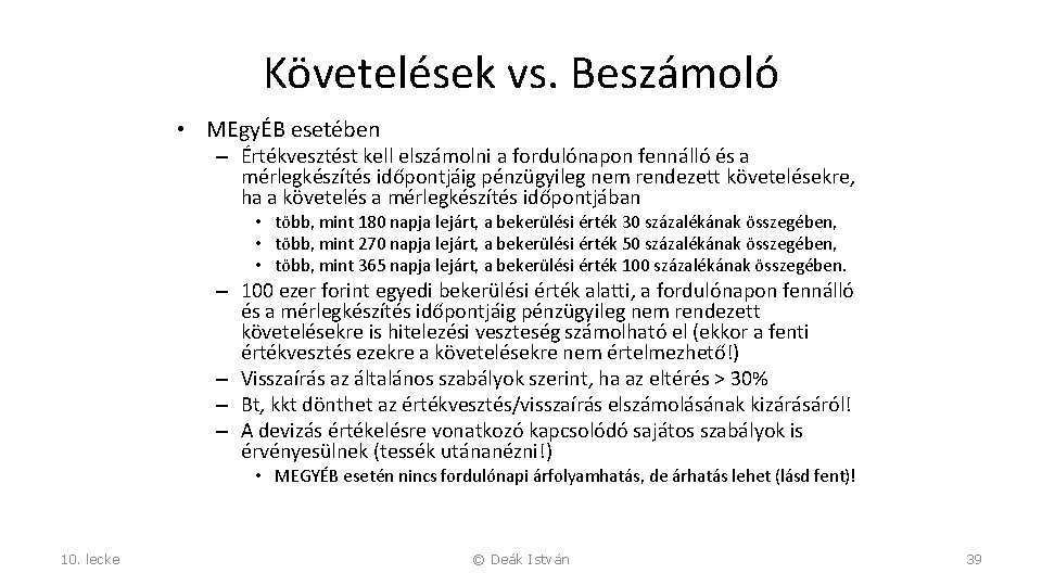 Követelések vs. Beszámoló • MEgyÉB esetében – Értékvesztést kell elszámolni a fordulónapon fennálló és