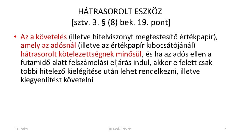 HÁTRASOROLT ESZKÖZ [sztv. 3. § (8) bek. 19. pont] • Az a követelés (illetve