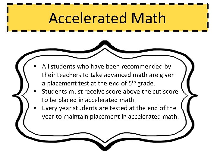 Accelerated Math • All students who have been recommended by their teachers to take