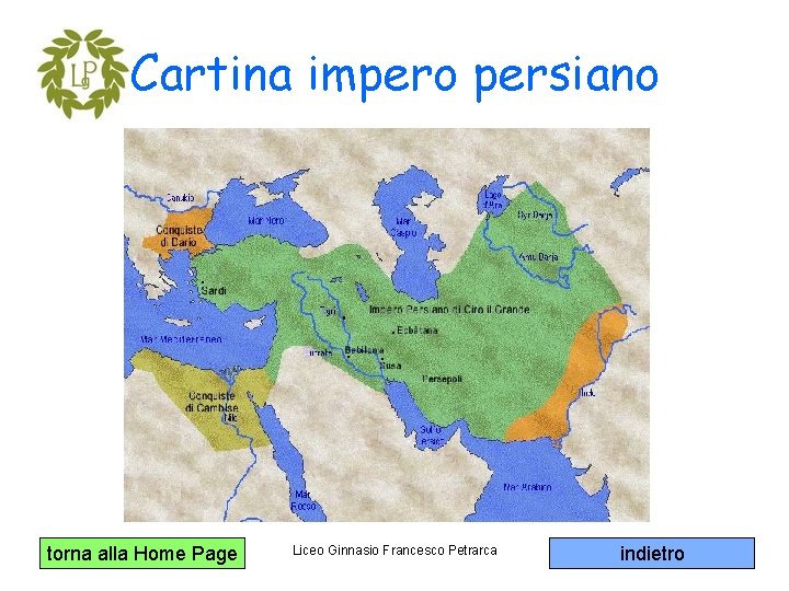 Cartina impero persiano torna alla Home Page Liceo Ginnasio Francesco Petrarca indietro 