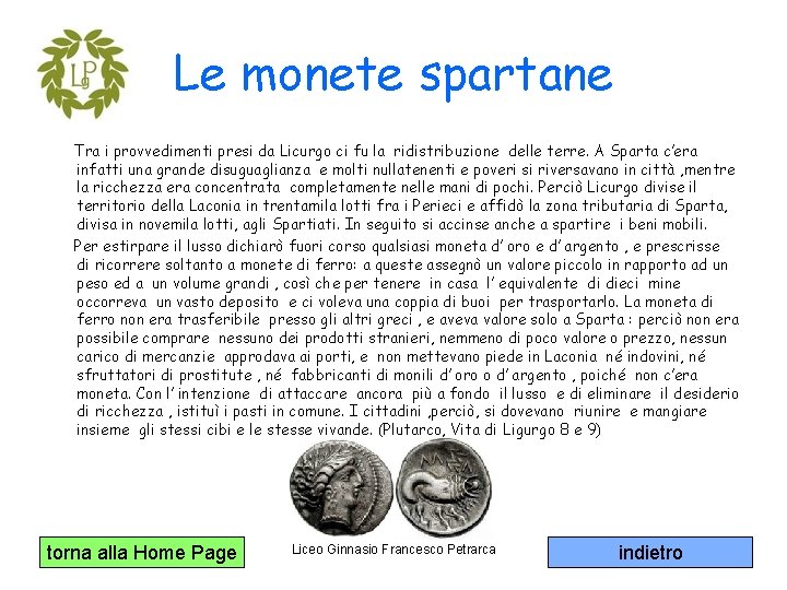 Le monete spartane Tra i provvedimenti presi da Licurgo ci fu la ridistribuzione delle