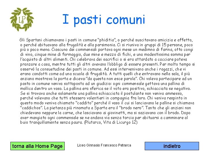 I pasti comuni Gli Spartani chiamavano i pasti in comune “phiditia”, o perché suscitavano