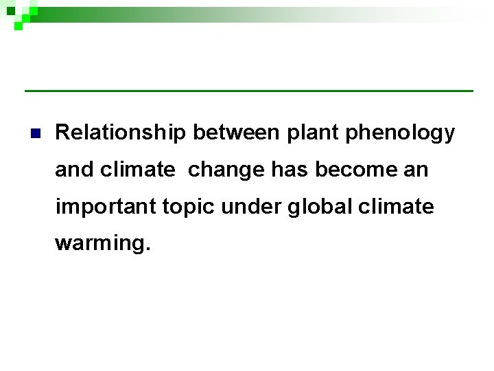 n Relationship between plant phenology and climate change has become an important topic under n Relationship between plant phenology and climate change has become an important topic under