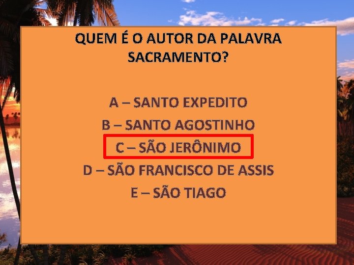 QUEM É O AUTOR DA PALAVRA SACRAMENTO? A – SANTO EXPEDITO B – SANTO