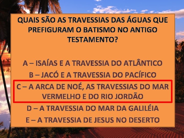 QUAIS SÃO AS TRAVESSIAS DAS ÁGUAS QUE PREFIGURAM O BATISMO NO ANTIGO TESTAMENTO? A