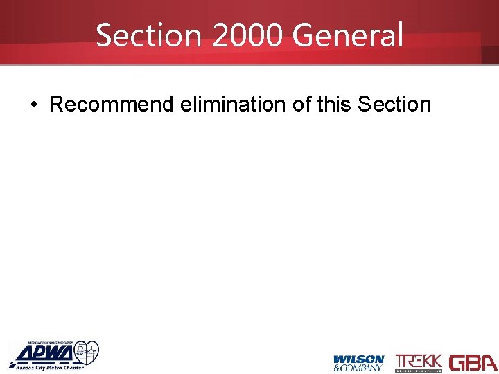 Section 2000 General • Recommend elimination of this Section 