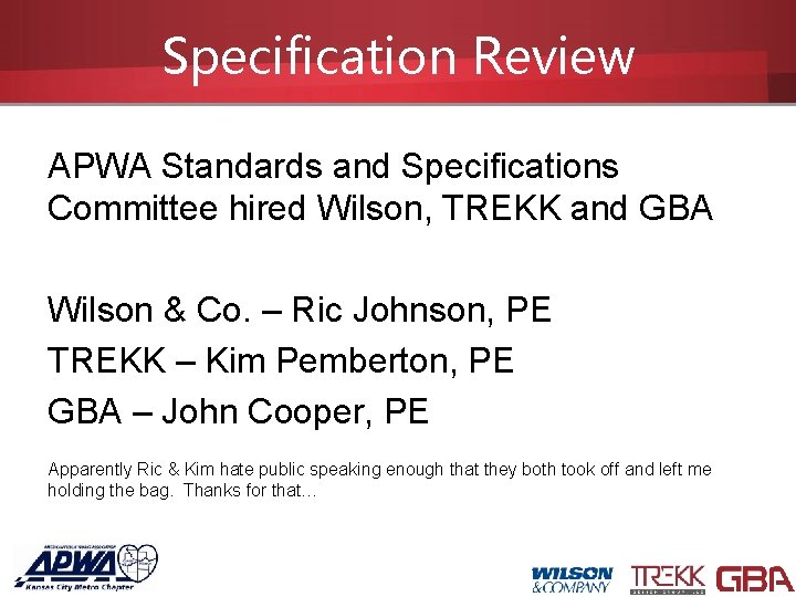 Specification Review APWA Standards and Specifications Committee hired Wilson, TREKK and GBA Wilson &