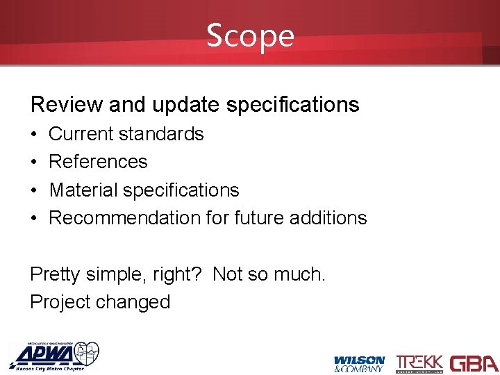Scope Review and update specifications • • Current standards References Material specifications Recommendation for