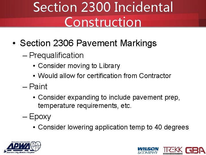 Section 2300 Incidental Construction • Section 2306 Pavement Markings – Prequalification • Consider moving