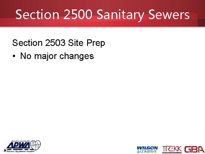 Section 2500 Sanitary Sewers Section 2503 Site Prep • No major changes 