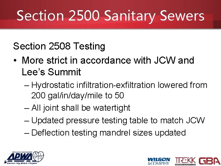 Section 2500 Sanitary Sewers Section 2508 Testing • More strict in accordance with JCW