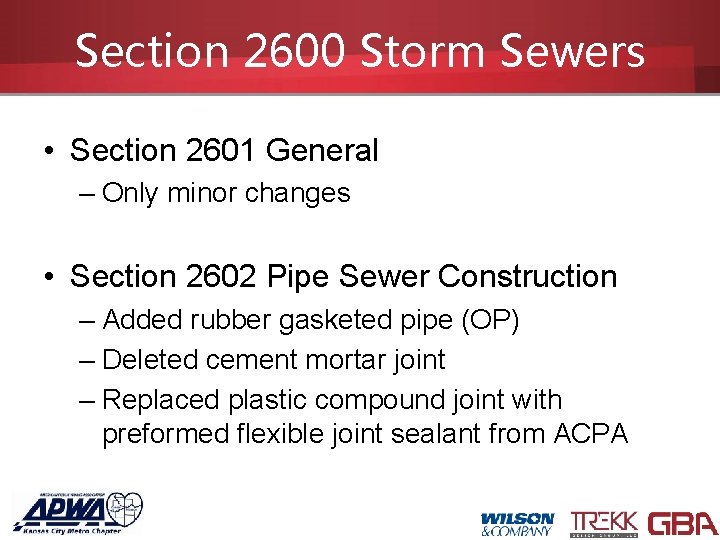 Section 2600 Storm Sewers • Section 2601 General – Only minor changes • Section