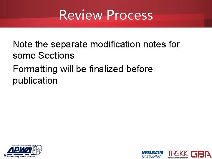 Review Process Note the separate modification notes for some Sections Formatting will be finalized
