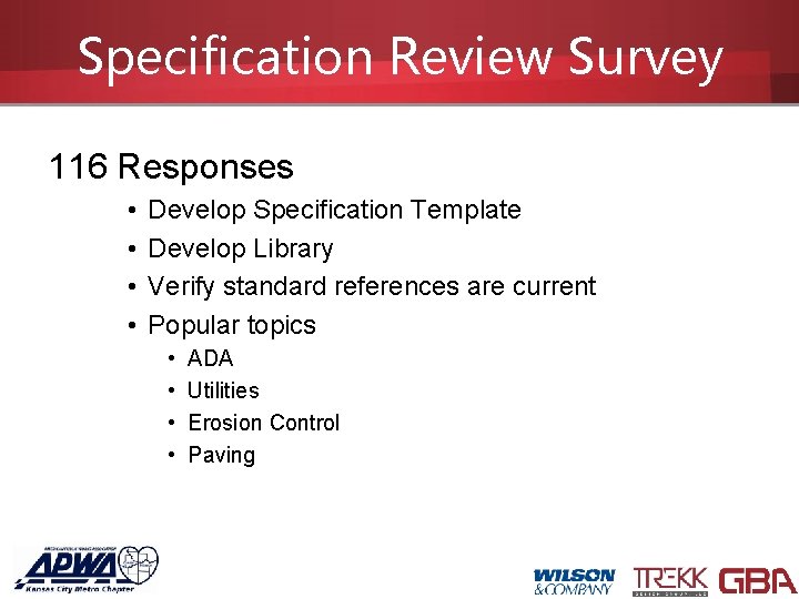 Specification Review Survey 116 Responses • • Develop Specification Template Develop Library Verify standard