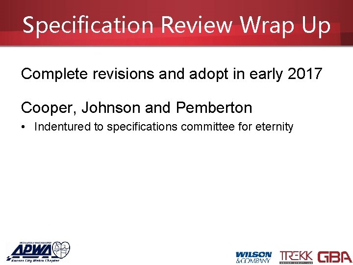 Specification Review Wrap Up Complete revisions and adopt in early 2017 Cooper, Johnson and